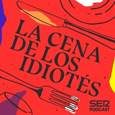 La cena de los idiotés- Cadena Ser